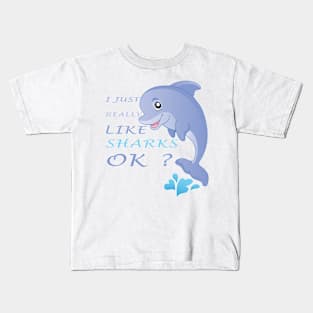 I Just Really Like SHARKS Ok funny gift idea Kids T-Shirt